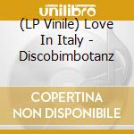(LP Vinile) Love In Italy - Discobimbotanz vinile