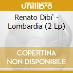 Renato Dibi' - Lombardia (2 Lp) cd musicale di Renato Dibi'