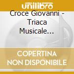 Croce Giovanni - Triaca Musicale (1595) cd musicale di CROCE GIOVANNI