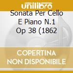 Sonata Per Cello E Piano N.1 Op 38 (1862 cd