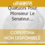 Quatuors Pour Monsieur Le Senateur Lacepede Vol.1 cd musicale di CAMBINI GIUSEPPE MAR