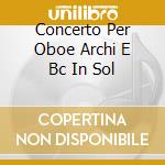 Concerto Per Oboe Archi E Bc In Sol cd