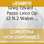 Grieg Edvard - Pezzo Lirico Op 12 N.2 Walzer (Libro 1 1875) (2 Cd) cd