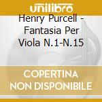 Henry Purcell - Fantasia Per Viola N.1-N.15 cd musicale di Purcell