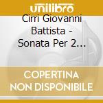 Cirri Giovanni Battista - Sonata Per 2 Flauti E Basso Op 9 N.1 In Re cd