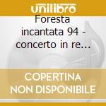 Foresta incantata 94 - concerto in re - cd musicale di Geminiani