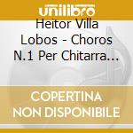 Heitor Villa Lobos - Choros N.1 Per Chitarra (1920) Tipico Brasilero cd musicale di Lobos Villa