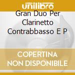 Gran Duo Per Clarinetto Contrabbasso E P cd