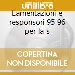 Lamentazioni e responsori 95 96 per la s cd