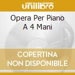 Opera Per Piano A 4 Mani cd musicale di BEETHOVEN
