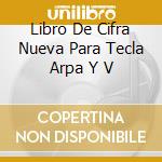 Libro De Cifra Nueva Para Tecla Arpa Y V cd