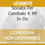Sonata Per Cembalo K 99 In Do cd