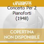 Concerto Per 2 Pianoforti (1948) cd musicale di MADERNA BRUNO