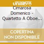 Cimarosa Domenico - Quartetto A Oboe E Flauto Violino Viola cd musicale di CIMAROSA DOMENICO