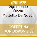 Sigismondo D'India - Mottetto Da Novi Concentus Ecclesiastici cd musicale di D'INDIA SIGISMONDO