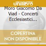 Moro Giacomo Da Viad - Concerti Ecclesiastici (1604) cd