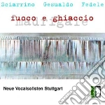 Neue Vocalisten Stuttgart / Angelica Luz - Fuoco E Ghiaccio: Sciarrino, Gesualdo, Fedele cd