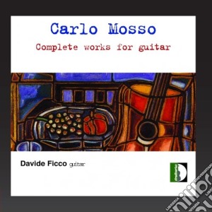 Carlo Mosso - Complete Works For Guitar cd musicale di MOSSO CARLO