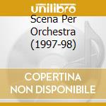 Scena Per Orchestra (1997-98) cd