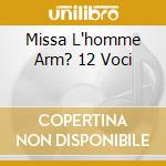 Missa L'homme Arm? 12 Voci cd