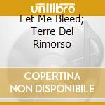 Let Me Bleed; Terre Del Rimorso cd