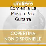 Comien?a La Musica Para Guitarra cd musicale di AA.VV.