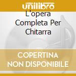 L'opera Completa Per Chitarra cd