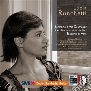 Lucia Ronchetti - Pinocchio Una Storia Parallela, Schiffbruch mit Zuschauer & Sonno di Atys cd musicale di Lucia Ronchetti