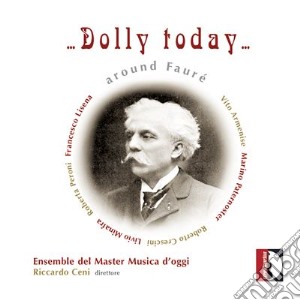 Ceni Riccardo / Del Master Musica D'Oggi Ensemble - Dolly Today.. Around Faure' cd musicale di Peroni Roberta