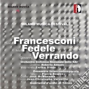 Luca Francesconi / Ivan Fedele / Giovanni Verrando - Milano Musica Festival: Luca Francesconi / Ivan Fedele / Giovanni Verrando cd musicale di Francesconi Luca