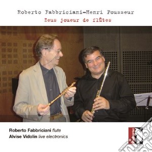 Roberto Fabbriciani / Henry Pousseur - Zeus joueur De Flutes cd musicale di Fabbriciani Roberto