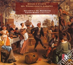 Accademia Del Ricercare / Pietro Busca - Danze A Stampa Del Rinascimento Europeo cd musicale di Anonimi