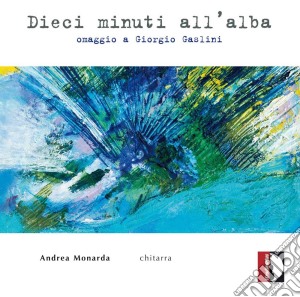 Andrea Monarda - Dieci Minuti All'Alba: Omaggio A Giorgio Gaslini cd musicale di Giorgio Gaslini