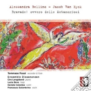 Alessandra Bellino / Jacob Van Eyck - Bravade! Ovvero Delle Metamorfosi cd musicale di Bellino Alessandra