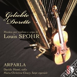 Louis Spohr - Geliebte Dorette - Arparla (Duo) cd musicale di Spohr Ludwig