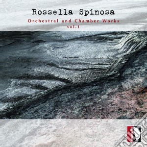 Rossella Spinosa - Orchestral & Chamber Works, Vol. 1 cd musicale di Spinosa Rossella (Piano)