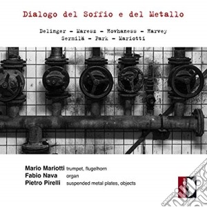 Fabio Nava - Dialogo Del Soffio E Del Metallo: Delinger, Maresz, Hovhaness, Harvey.. cd musicale di Fabio Nava