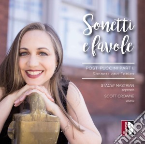 Sonetti E Favole: Post Puccini Part 1 cd musicale di Mastrian Stacey (Soprano)