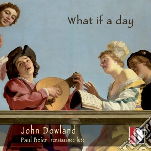 John Dowland - What If A Day cd musicale di John Dowland