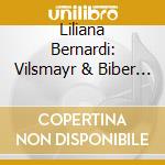 Liliana Bernardi: Vilsmayr & Biber - Austrian Baroque For Solo Violin cd musicale
