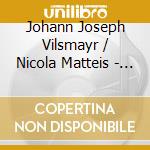 Johann Joseph Vilsmayr / Nicola Matteis - Austrian Baroque For Solo Violin, Vol.2 cd musicale