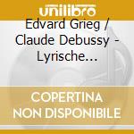 Edvard Grieg / Claude Debussy - Lyrische Stucke / 6 Preludes (2 Cd) cd musicale