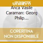 Anca Vasile Caraman: Georg Philip Telemann - Zwolf Fantasien Fur Violine cd