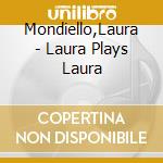 Mondiello,Laura - Laura Plays Laura cd