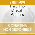 Harp Trio Chagall: Gardens cd