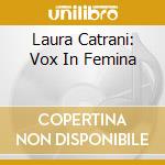 Laura Catrani: Vox In Femina cd