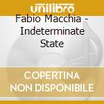 Fabio Macchia - Indeterminate State cd