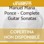 Manuel Maria Ponce - Complete Guitar Sonatas cd