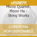 Mivos Quartet: Moon Ha - String Works cd
