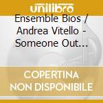 Ensemble Bios / Andrea Vitello - Someone Out There Is Praying For Peace cd